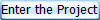 Enter the Project